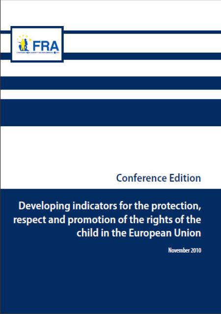 Developing indicators for the protection,respect and promotion of the rights of the child in the European Union Developing indicators for the protection,respect and promotion of the rights of the child in the European Union